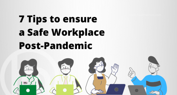 7 Tips to ensure a Safe Workplace Post-Pandemic | Health Atmos