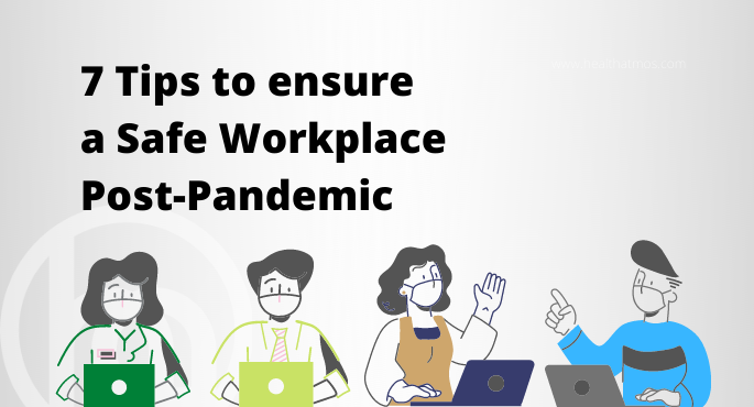 7 Tips to ensure a Safe Workplace Post-Pandemic 