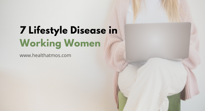 7 Lifestyle Disease in Working Women  