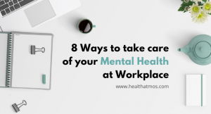 8 Ways to take care of your Mental Health at Workplace