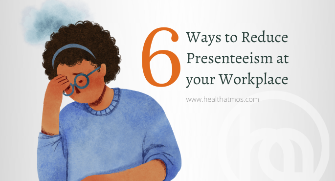 6 Ways to Reduce Presenteeism at your Workplace