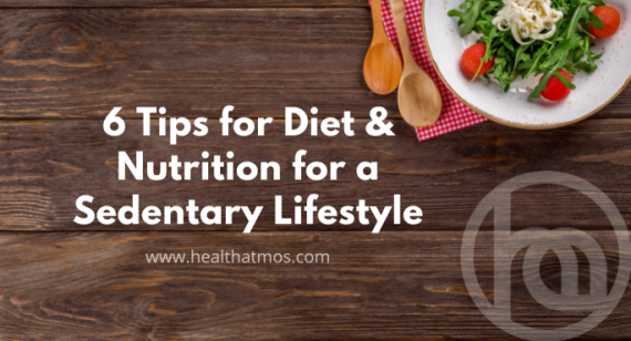 6 Tips for Diet and Nutrition for a Sedentary Lifestyle | Health Atmos